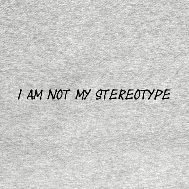 I am Not My Stereotype by J_Designs